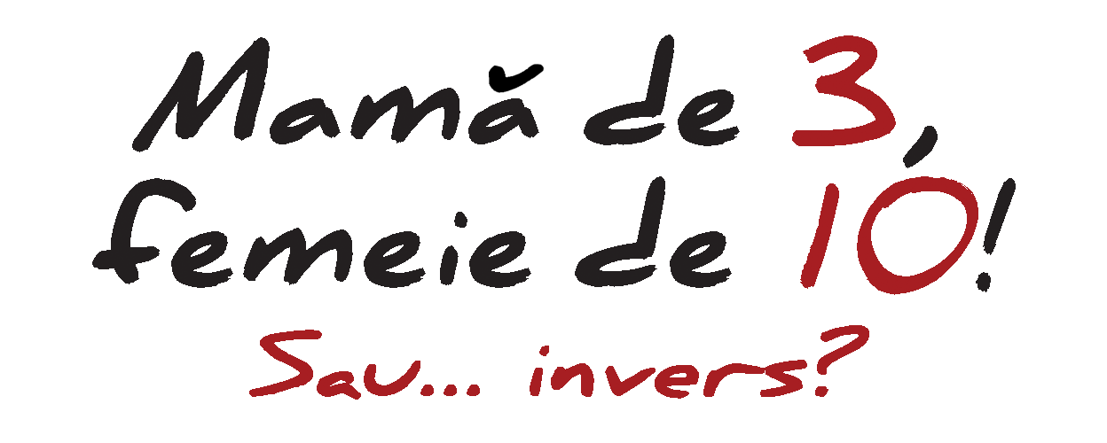 Mama de 3, femeie de 10!